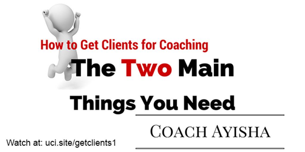 how to get clients for coaching, two main things you need